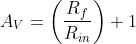 A_{V}=\left ( \frac{R_{f}}{R_{in}} \right )+1